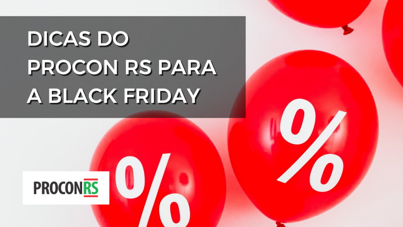 A imagem mostra balões vermelhos, com um símbolo de porcentagem desenhado em branco em cada um deles. O fundo é branco. No canto superior esquerdo, se leem as palavras Dicas do Procon RS para a black friday, e logo abaixo o logotipo do Procon RS